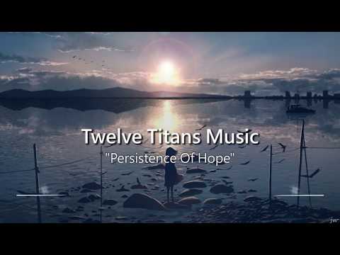 Most Powerful Music Ever: Persistence Of Hope by Twelve Titans Music